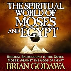 The Spiritual World of Moses and Egypt Audiolibro Por Brian Godawa arte de portada