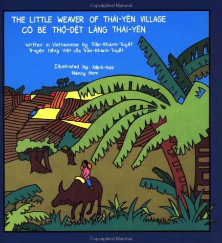 The Little Weaver of Thai-Yen Village/Co Be Th-Det Lang Thai-Yen (Fifth World Tales) (English and Vietnamese Edition)