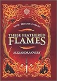 These Feathered Flames (These Feathered Flames, 1, Band 1) - Alexandra Overy 