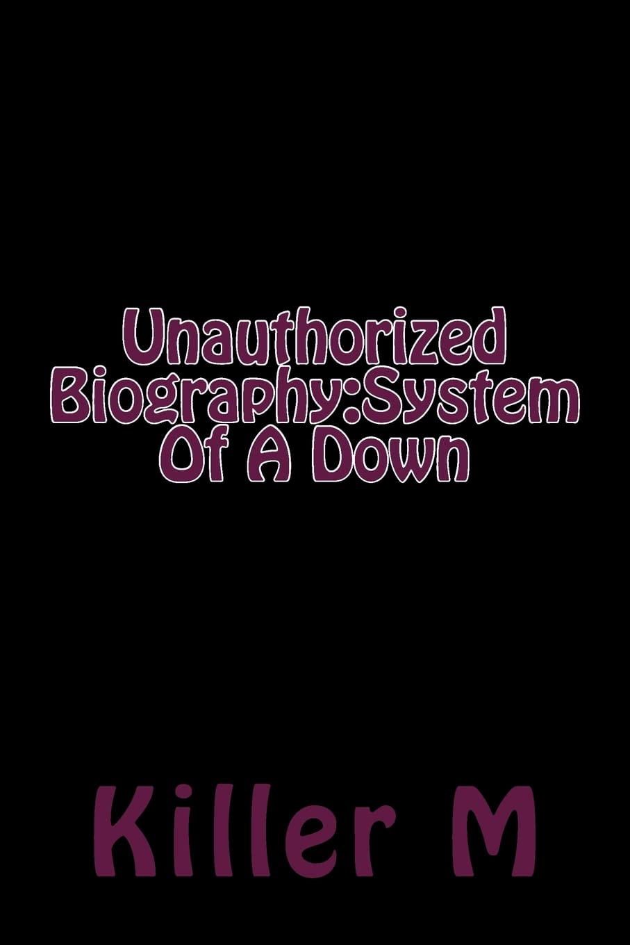 Unauthorized Biography: System Of A Down