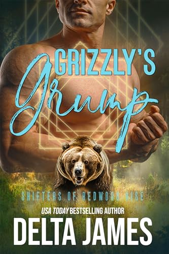 Grizzly's Grump: A Small Town, Grumpy/Sunshine, Found Family Bear Shifter Romance (Shifters of Redwood Rise Book 1)