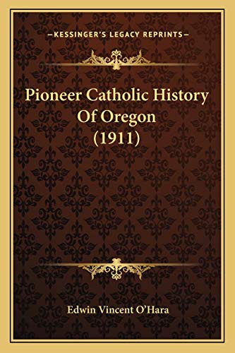 Pioneer Catholic History Of Oregon (1911)