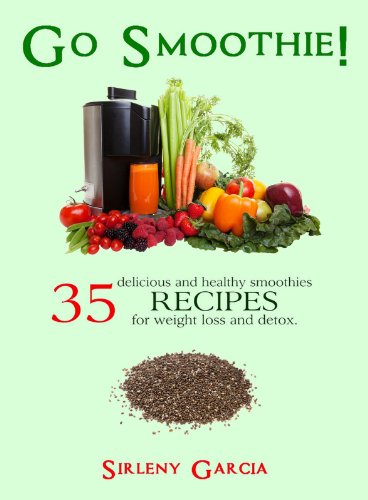 Go Smoothie!: 35 delicious and healthy smoothies for weight loss