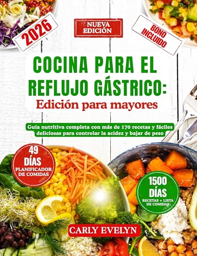 COCINA PARA EL REFLUJO GÁSTRICO: Edición para mayores : Guía nutricional completa con más de 170 recetas y fáciles deliciosas para controlar la acidez y bajar de peso. (Incluye lista de alimentos)