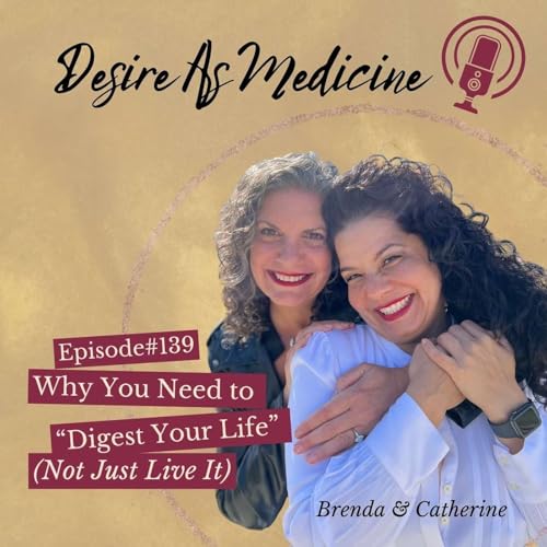 139 ~ Why You Need to "Digest Your Life" (Not Just Live It)