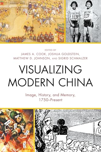 Visualizing Modern China: Image, History, and Memory, 1750-Present (AsiaWorld)