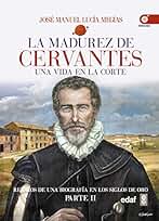 La madurez de Cervantes: Una vida en la corte (Clío crónicas de la historia)