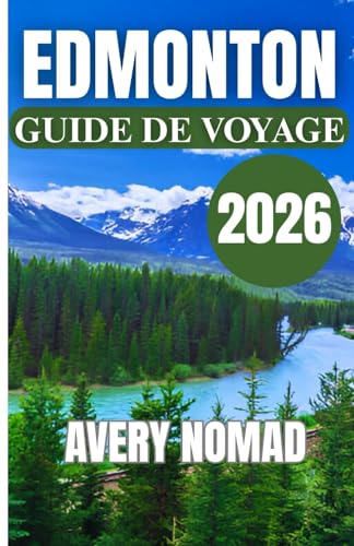 EDMONTON GUIDE DE VOYAGE 2026 (French Edition)