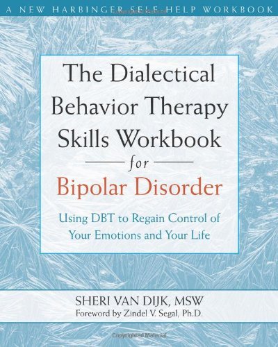 The Dialectical Behavior Therapy Skills Workbook for Bipolar Disorder: Using DBT to Regain Control of Your Emotions and Your Life (A New Harbinger Self-Help Workbook)