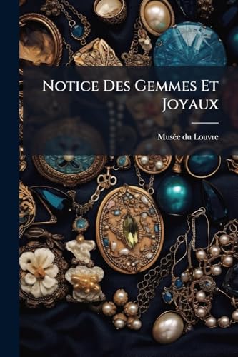 Notice Des Gemmes Et Joyaux (French Edition)