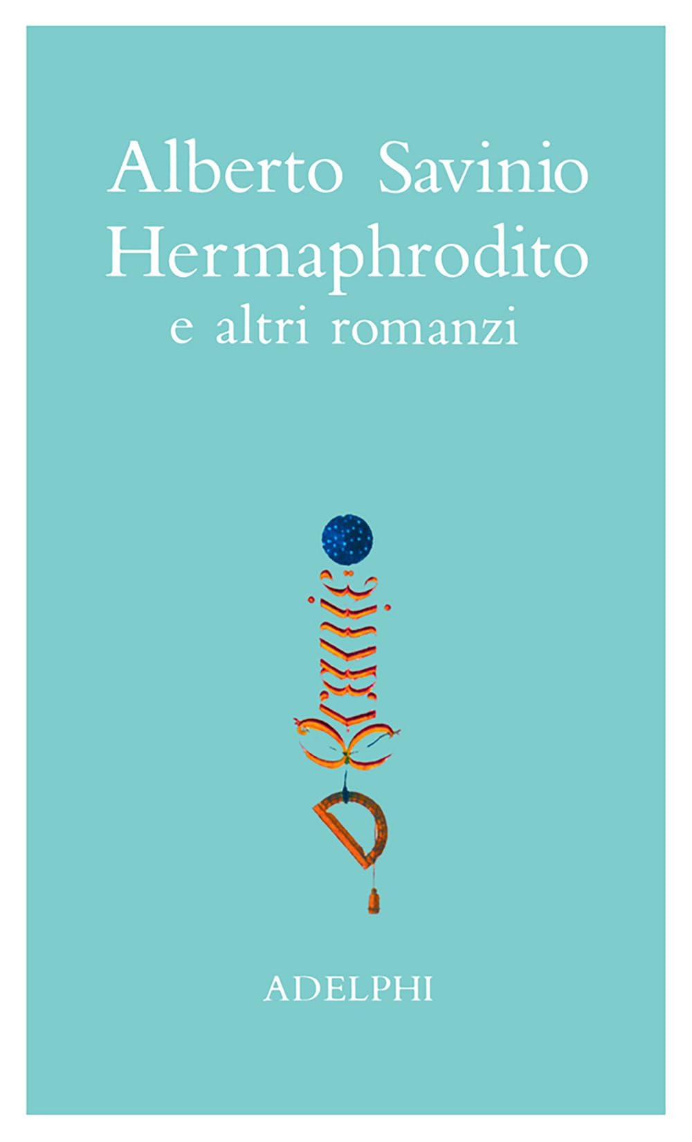 Opere. Hermaphrodito e altri romanzi (Vol. 1)