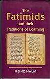 The Fatimids and Their Traditions of Learning (Ismaili Heritage)