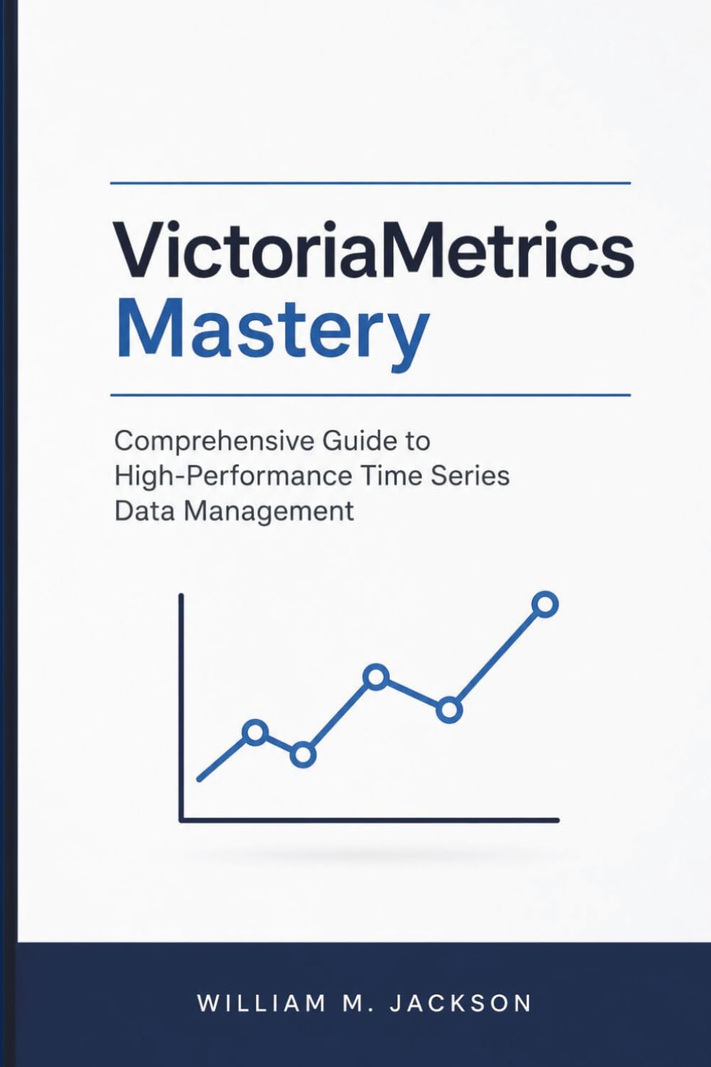 VictoriaMetrics Mastery: Comprehensive Guide to High-Performance Time Series Data Management