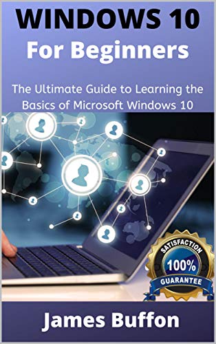 WINDOWS 10 FOR BEGINNERS: A Dummy to Expert Guide for Microsoft Windows 10