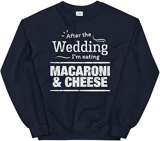 After The Wedding I'm Eating mac & Cheese Wedding Diet Unisex Sweatshirt