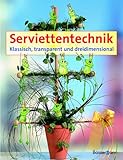  Serviettentechnik. Klassisch, transparent und dreidimensional