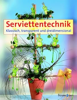 Hardcover Serviettentechnik. Klassisch, transparent und dreidimensional. [German] Book