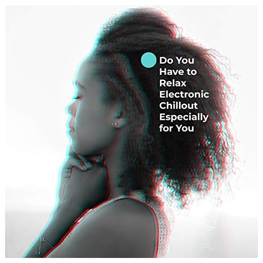 Do You Have to Relax Electronic Chillout Especially for You