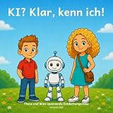 KI? Klar, kenn ich!: Theos und Mias spannende Entdeckungsreise (Theo, Mia und Bitzi, Band 1)