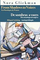 From Shadows to Voices / De sombras a voces: Ten Monologues by Women / Diez monólogos de mujeres (Spanish Edition) 1944407375 Book Cover