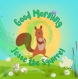 Good Morning Jesse the Squirrel (Children Story Library Collection Book 1)