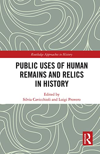 Public Uses of Human Remains and Relics in History (By: Silvia Cavicchioli,Luigi Provero)