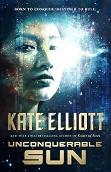 Unconquerable Sun (The Sun Chronicles Book 1) by [Kate Elliott]