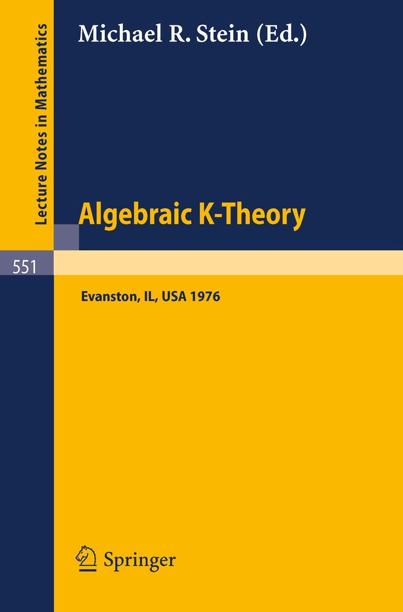 Algebraic K-Theory: Papers presented at the Conference held at Northwestern University, Evanston, January 12-16, 1976: 551 (Lecture Notes in Mathematics, 551)