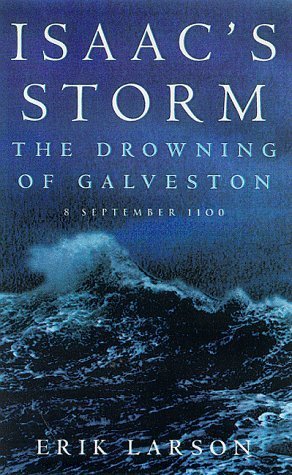 Isaac's Storm: The Drowning of Galveston, 8 September 1900 by Larson ...