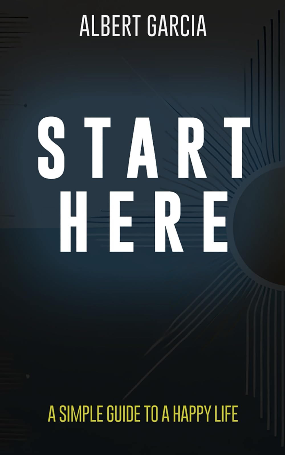 Start Here: A Guide To A Happy Life