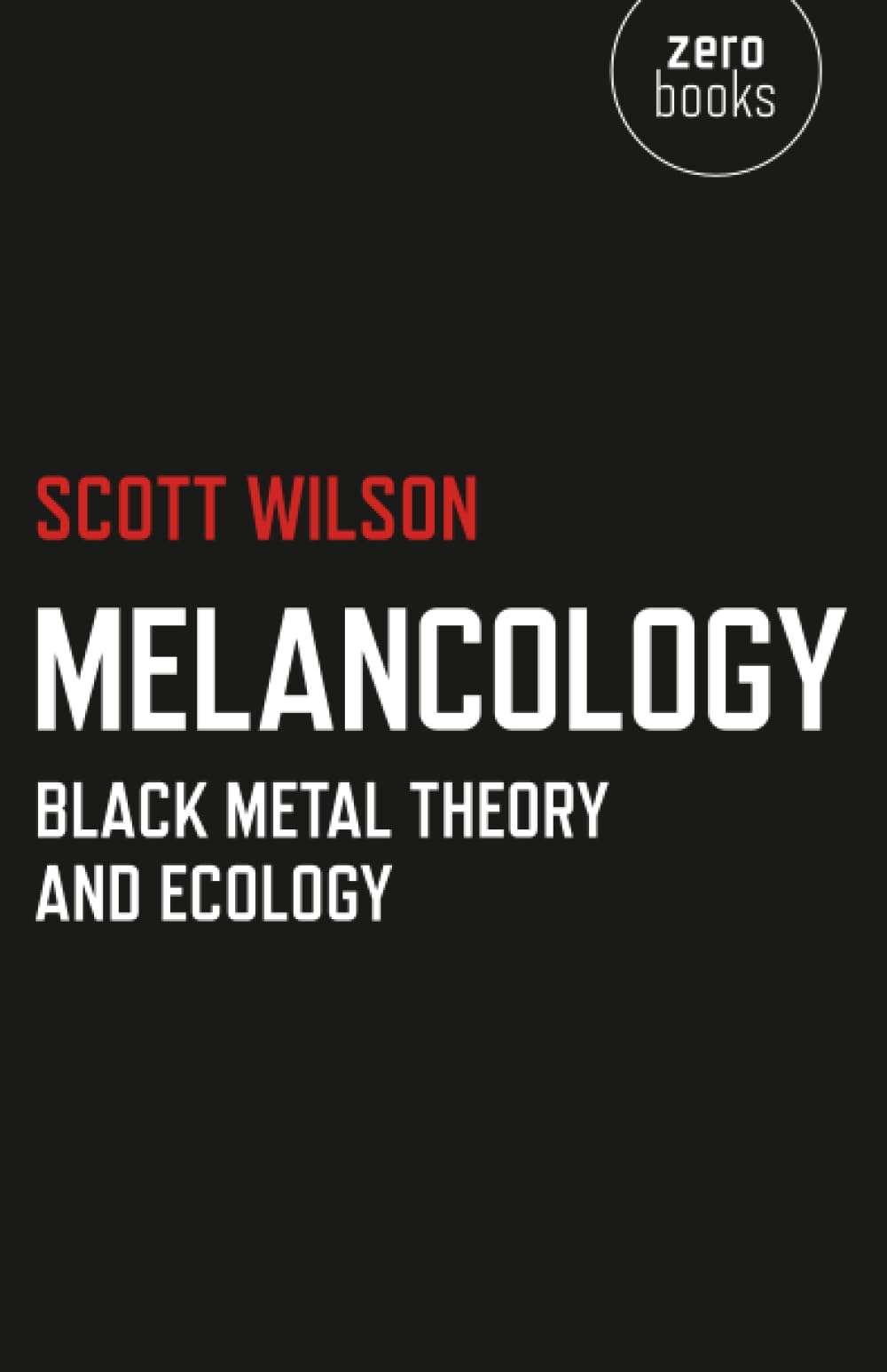 Melancology  Black Metal Theory and Ecology by Scott Wilson - 9781780991894