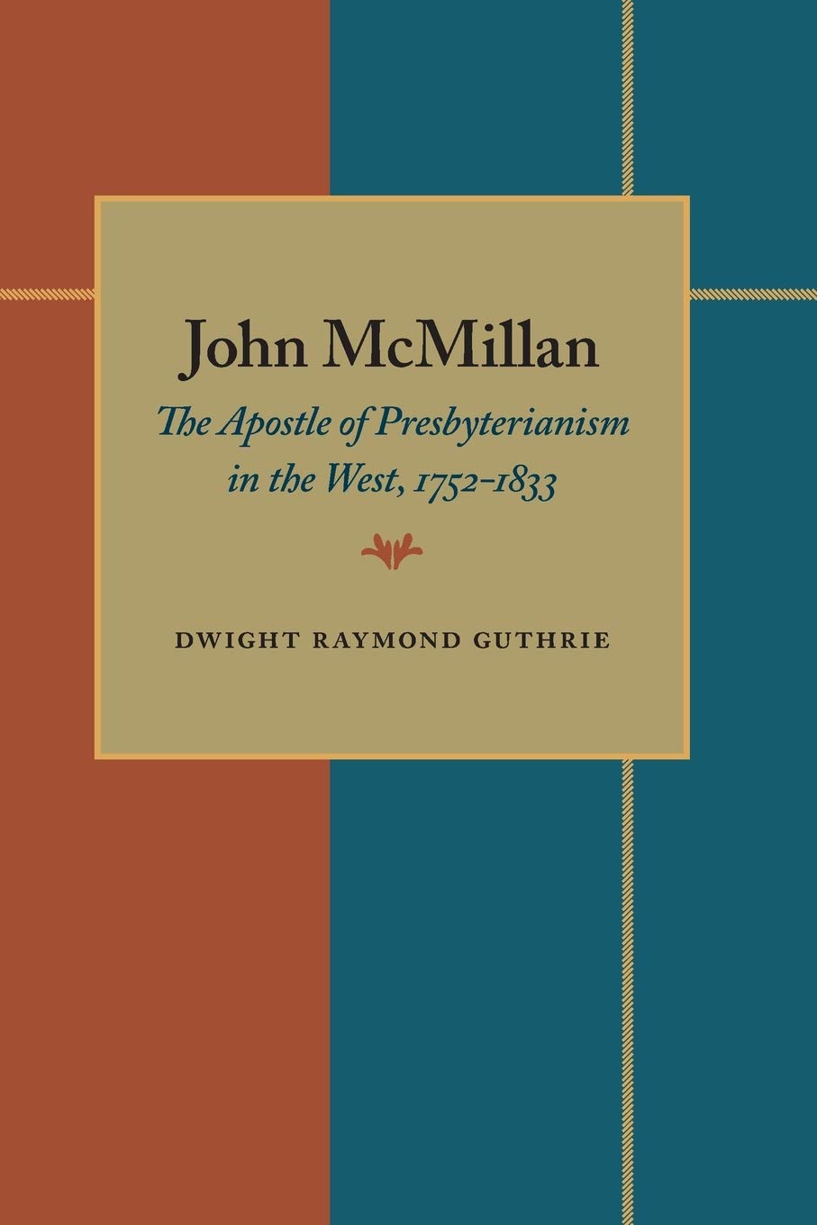 John McMillan: The Apostle of Presbyterianism in the West, 1752-1833