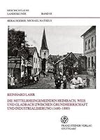 Die Mittelrheingemeinden Heimbach, Weis Und Gladbach Zwischen Grundherrschaft Und Industrialisierung (1680-1880): Landliche Gesellschafts- Und Wirtsch 3515068422 Book Cover