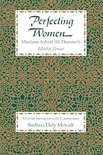 Perfecting Women: Maulana Ashraf ‘Ali Thanawi’s Bihishti Zewar