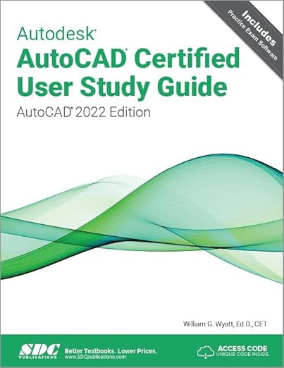 Autodesk AutoCAD Certified User Study Guide (AutoCAD 2022 Edition)