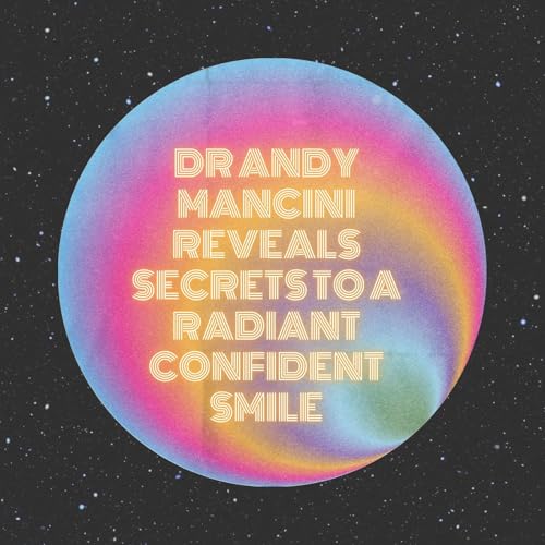 Dr Andy Mancini Reveals Secrets to a Radiant Confident Smile