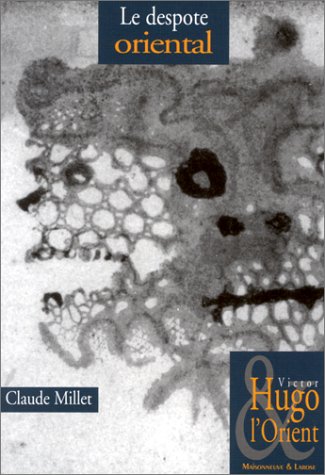 LE DESPOTE ORIENTAL (VICTOR HUGO ET L'ORIENT. 5)