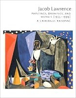 Jacob Lawrence: Paintings, Drawings, and Murals (1935-1999) : A Catalogue Raisonne 0295979666 Book Cover