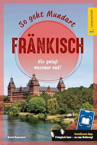 Langenscheidt So geht Mundart Fraenkisch: Nix gwiess wassmer ned! Mit Scan2Learn-App: Fraenkisch buur - aa zum Naihorng!
