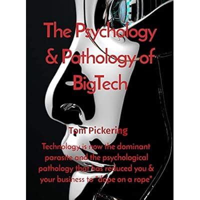 The Psychology & Pathology of BigTech: Technology is now the dominant parasite and the psychological pathology that has reduced you & your business to "dope on a rope"