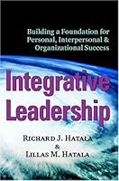 Integrative Leadership: Building a Foundation for Personal, Interpersonal & Organizational Success 0973535105 Book Cover