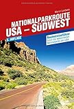  Nationalparkroute USA - Südwest: Routenreiseführer durch die bekanntesten Nationalparks der USA