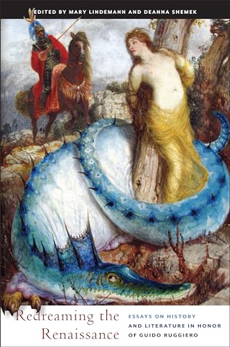 Redreaming The Renaissance: Essays On History And Literature In Honor Of Guido Ruggiero