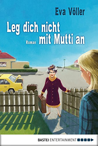 Amazon Com Leg Dich Nicht Mit Mutti An Roman Allgemeine Reihe Bastei Lubbe Taschenbucher German Edition Ebook Voller Eva Kindle Store