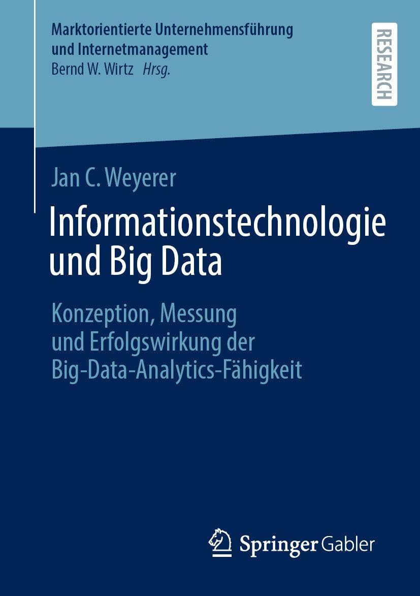 Informationstechnologie und Big Data: Konzeption, Messung und Erfolgswirkung der Big-Data-Analytics-Fähigkeit (Marktorientierte Unternehmensführung und Internetmanagement)