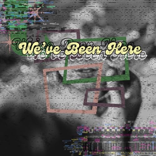 We've Been Here Part II