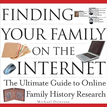 Finding Your Family on the Internet: The Ultimate Guide to Online Family History Research