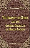 The Insanity of Genius and the General Inequality of Human Faculty: Physiologically considered