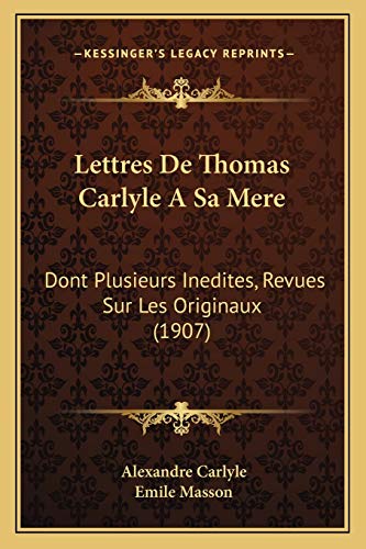 Lettres De Thomas Carlyle A Sa Mere: Dont Plusieurs Inedites, Revues Sur Les Originaux (1907) (French Edition)