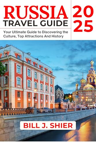 RUSSIA TRAVEL GUIDE 2025 (Your Ultimate Travel Guides)